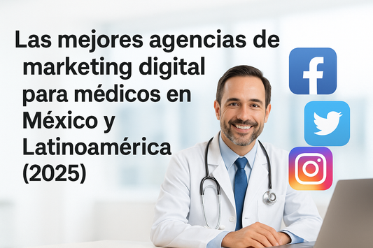 Las mejores agencias de marketing digital para médicos en México y Latinoamérica (2026)